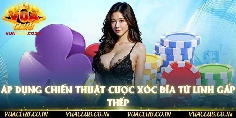 Áp dụng chiến thuật cược xóc đĩa tứ linh gấp thếp