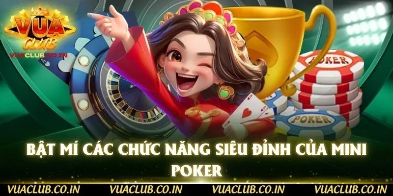 Bật mí các chức năng siêu đỉnh của Mini Poker