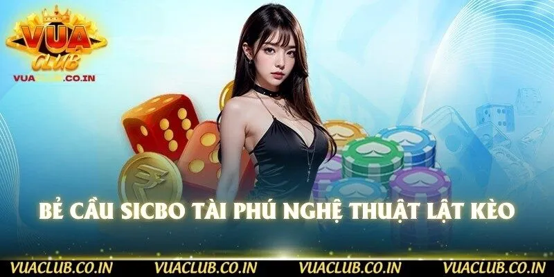 Bẻ cầu Sicbo tài phú nghệ thuật lật kèo