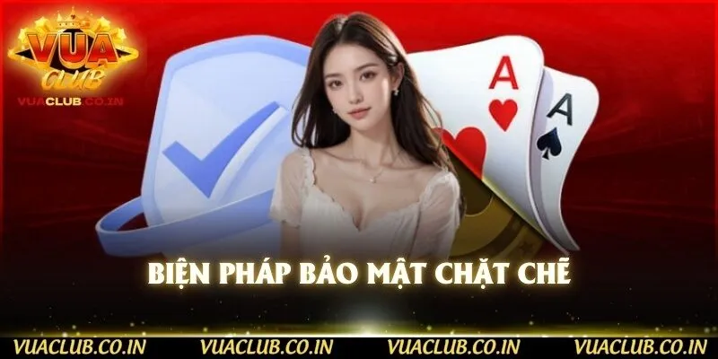 Biện pháp bảo mật chặt chẽ 