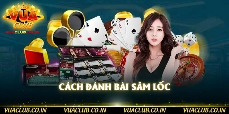 Cách đánh bài sâm lốc