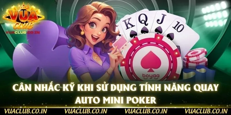 Cân nhắc kỹ khi sử dụng tính năng quay auto Mini Poker