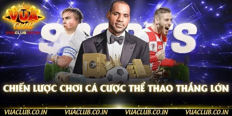 Chiến lược chơi cá cược thể thao thắng lớn