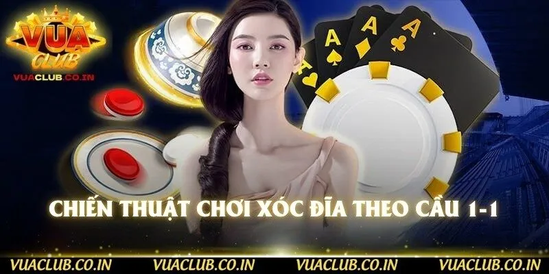 Chiến thuật chơi xóc đĩa theo cầu 1-1