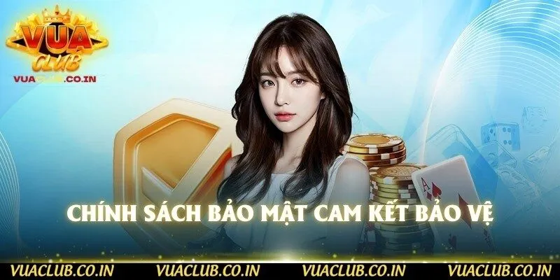 Chính sách bảo mật cam kết bảo vệ 