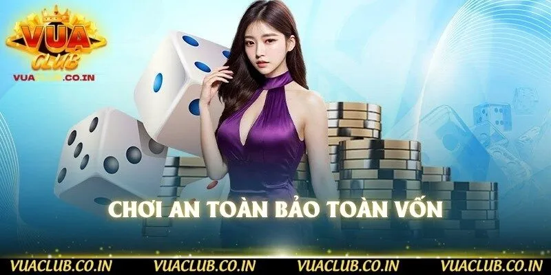 Chơi an toàn bảo toàn vốn