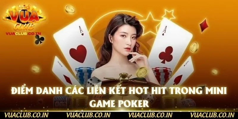 Điểm danh các liên kết hot hit trong Mini game Poker