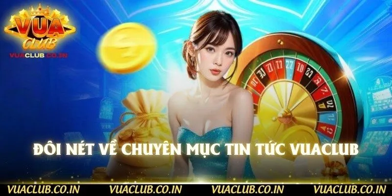 Đôi nét về chuyên mục tin tức vuaclub