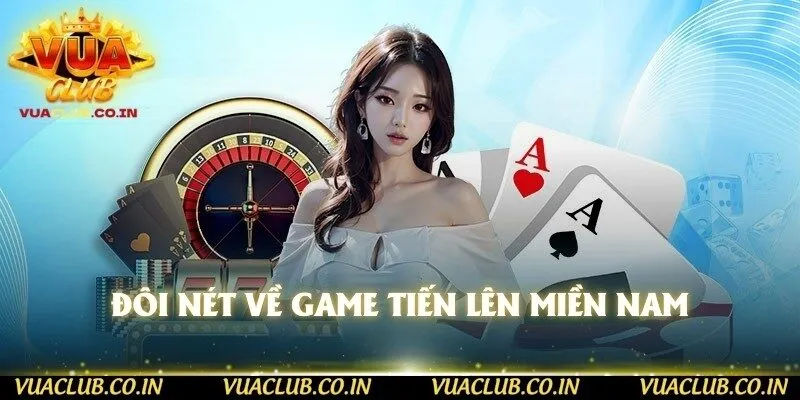 Đôi nét về game Tiến Lên Miền Nam