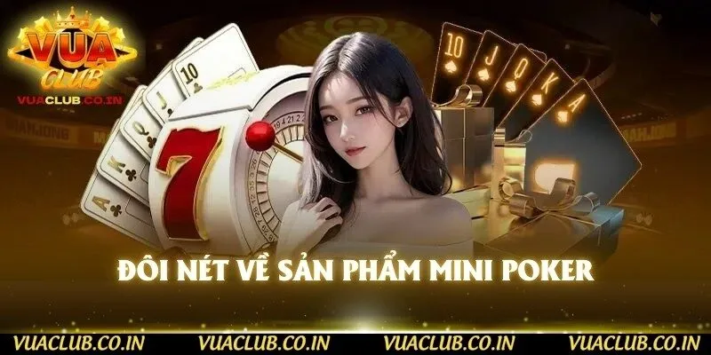 Đôi nét về sản phẩm Mini Poker