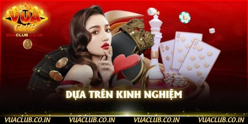 Dựa trên kinh nghiệm 