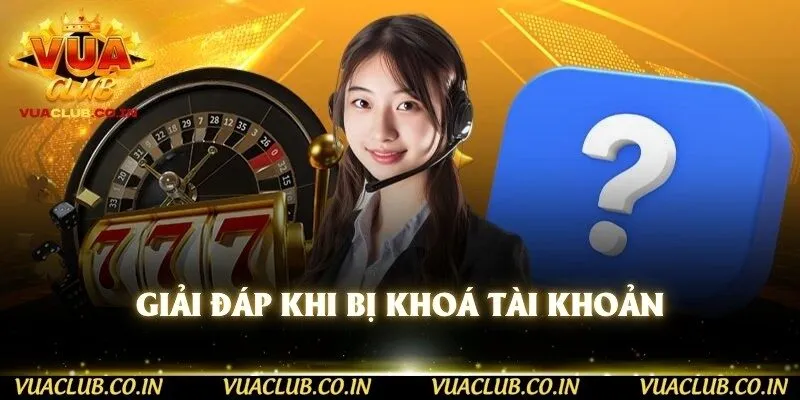 Giải đáp khi bị khoá tài khoản 