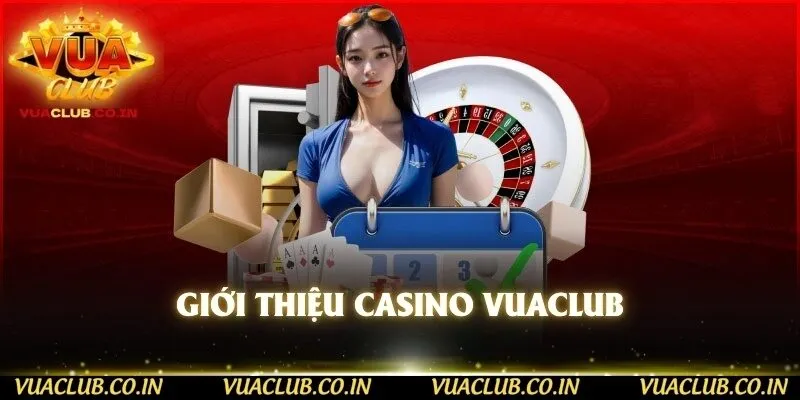 Giới thiệu Casino Vuaclub