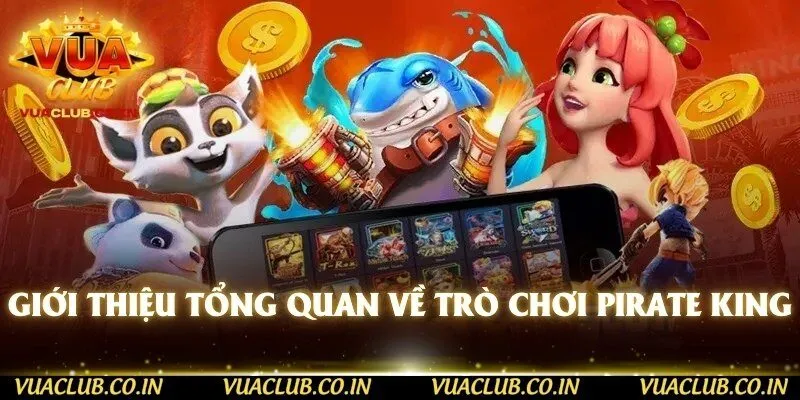 Giới thiệu tổng quan về trò chơi Pirate King