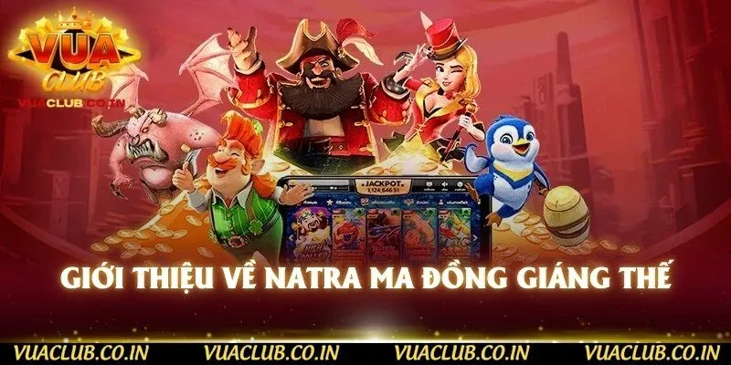 Giới thiệu về NaTra Ma Đồng Giáng Thế