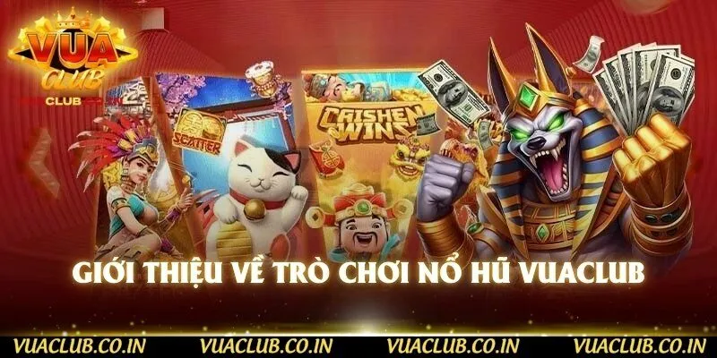 Giới thiệu về trò chơi nổ hũ vuaclub