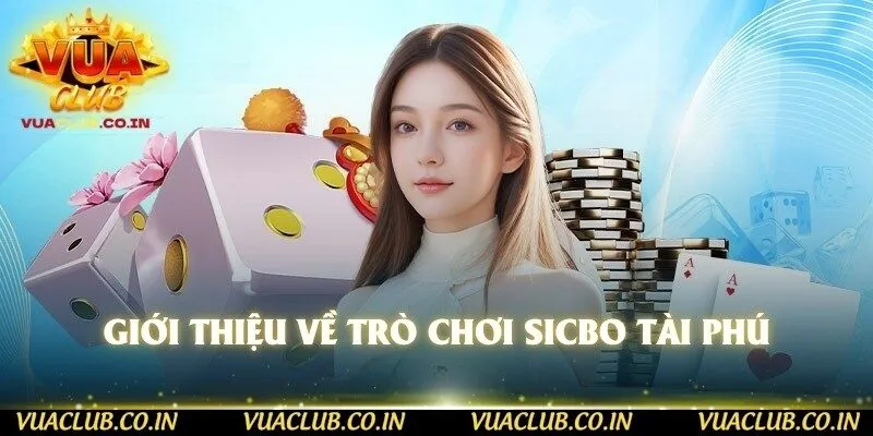 Giới thiệu về trò chơi Sicbo tài phú