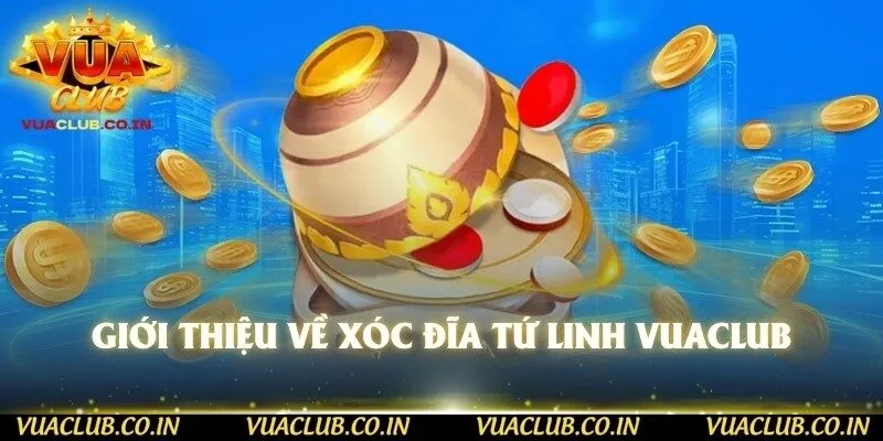 Giới thiệu về xóc đĩa tứ linh Vuaclub