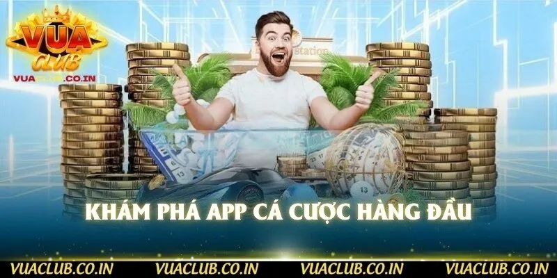 Khám phá app cá cược hàng đầu