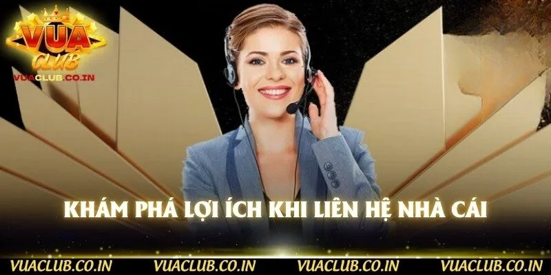 Khám phá lợi ích khi liên hệ nhà cái