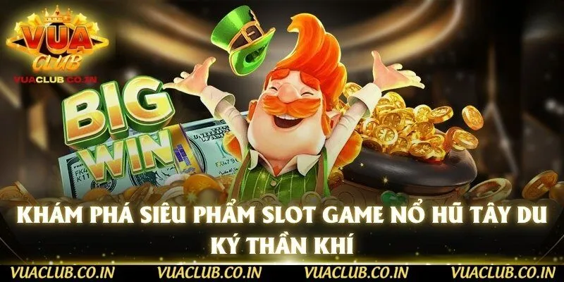 Khám phá siêu phẩm slot game nổ hũ Tây Du Ký Thần Khí