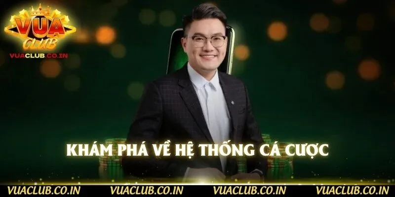 Khám phá về hệ thống cá cược