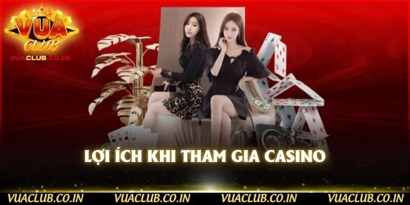 Lợi ích khi tham gia Casino 
