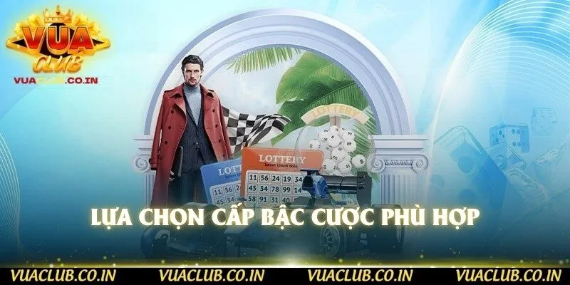Lựa chọn cấp bậc cược phù hợp