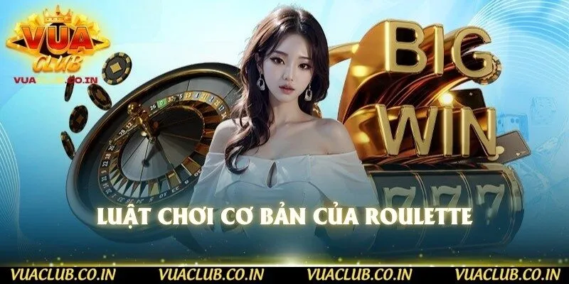 Luật chơi cơ bản của Roulette