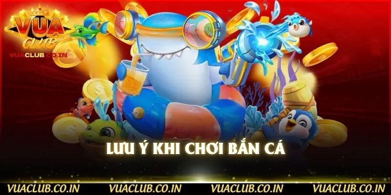 Lưu ý khi chơi bắn cá 
