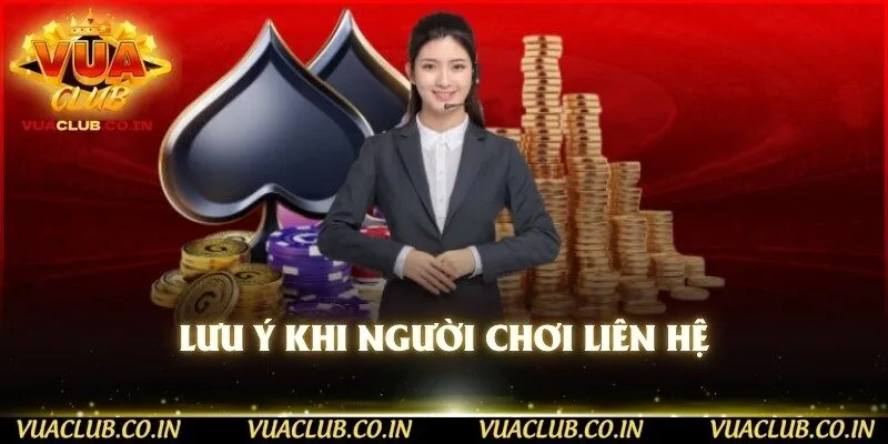 Lưu ý khi người chơi liên hệ