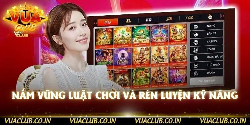 Nắm vững luật chơi và rèn luyện kỹ năng