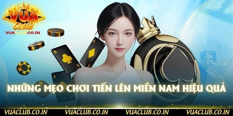 Những mẹo chơi Tiến Lên Miền Nam hiệu quả