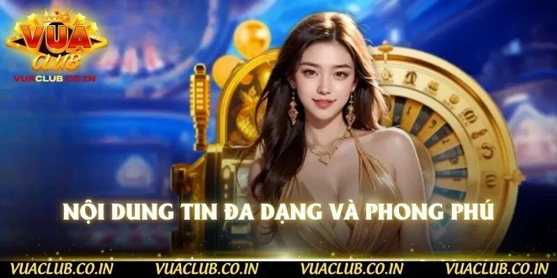 Nội dung tin đa dạng và phong phú
