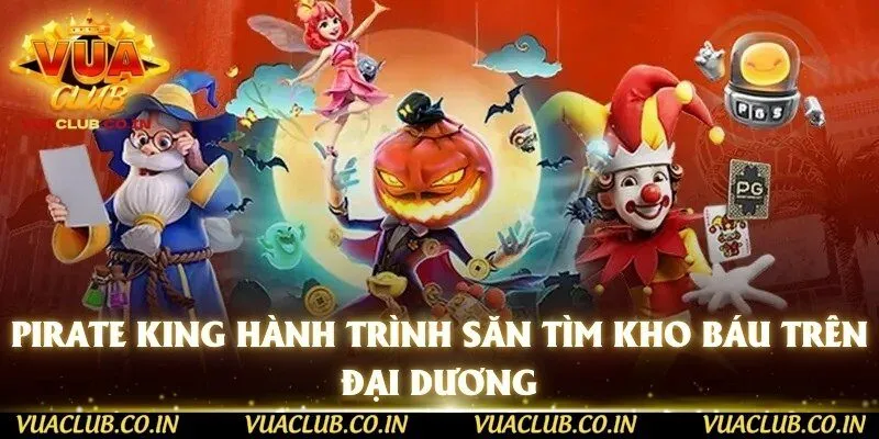 Pirate King Hành Trình Săn Tìm Kho Báu Trên Đại Dương