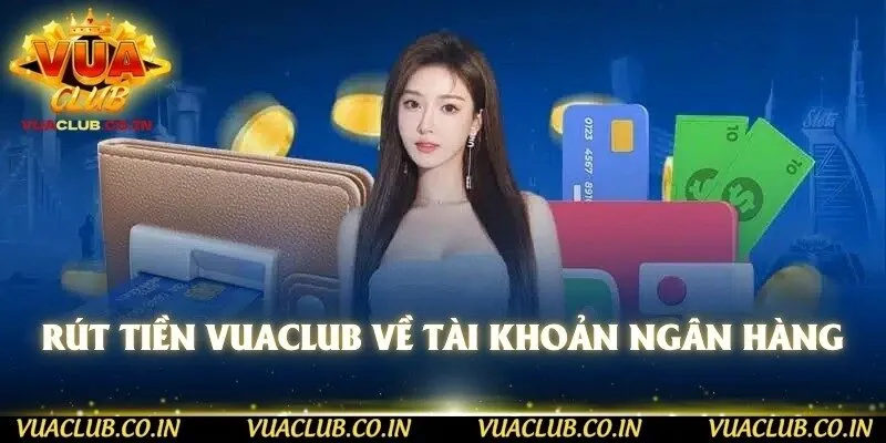 Rút tiền Vuaclub về tài khoản ngân hàng 