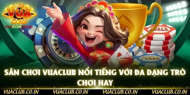 Sân chơi Vuaclub nổi tiếng với đa dạng trò chơi hay