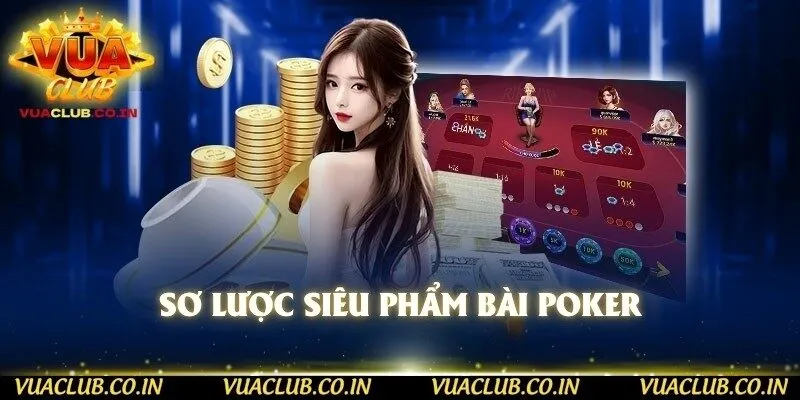 Sơ lược siêu phẩm bài Poker
