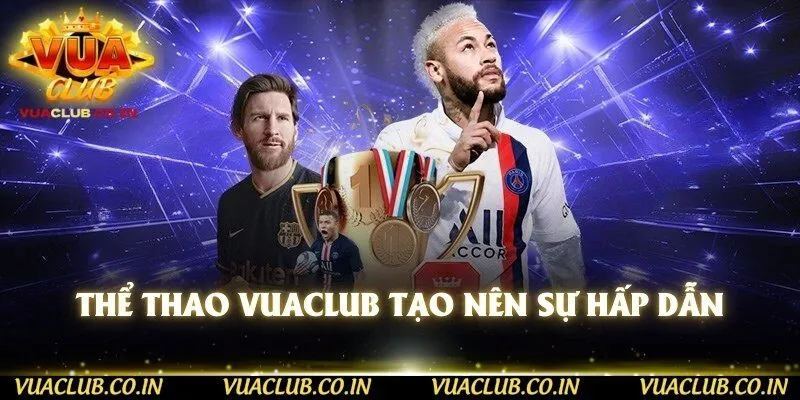 Thể thao Vuaclub tạo nên sự hấp dẫn 