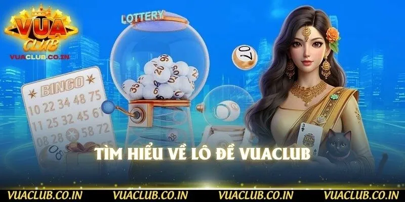 Tìm hiểu về lô đề vuaclub