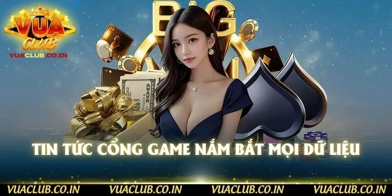 Tin tức cổng game nắm bắt mọi dữ liệu