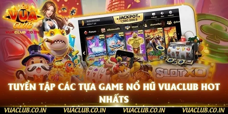 Tuyển tập các tựa game nổ hũ vuaclub hot nhấts